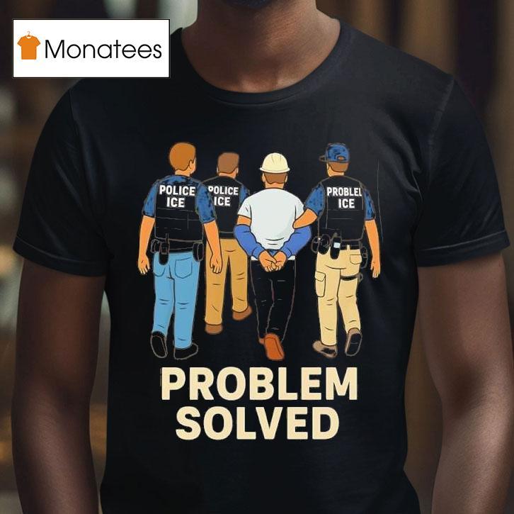 Problem Solved Police Ice Construction Graphic T Shirt Problem Solved Police Ice Construction Graphic T Shirt
