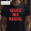 Quez Ike Reidel T Shirt