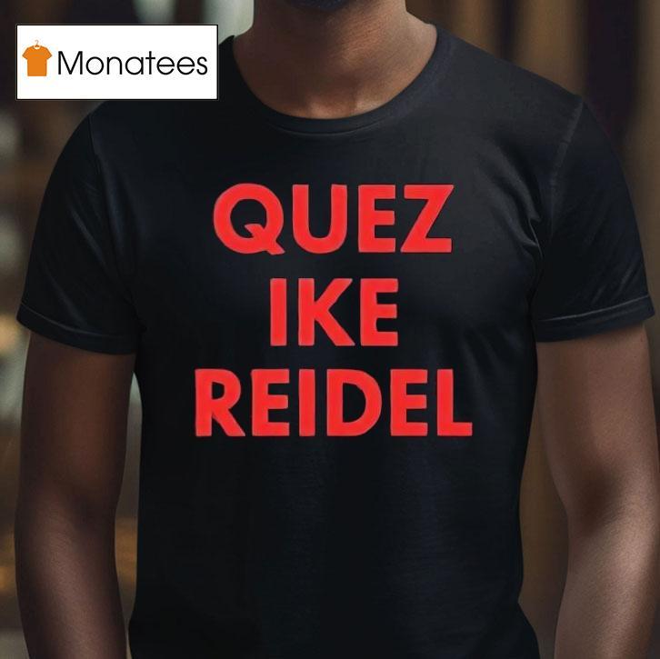 Quez Ike Reidel T Shirt Quez Ike Reidel T Shirt