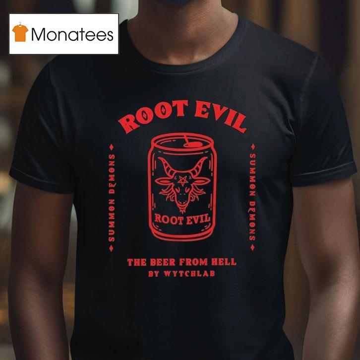 Root Evil The Beer From Hell T Shirt Root Evil The Beer From Hell T Shirt