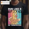 Run Like A Turkey On Thanksgiving T Shirt