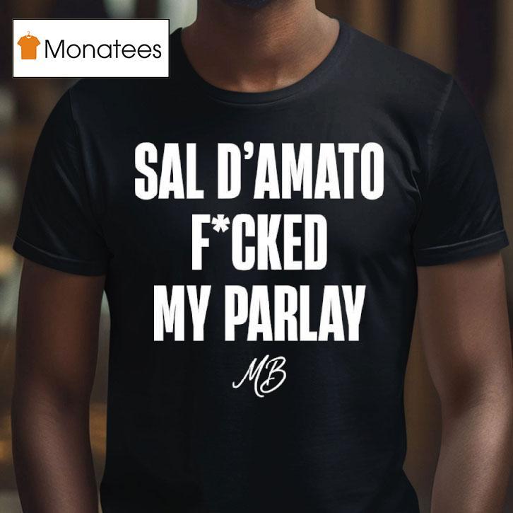 Sal D Amato Fucked My Parlay T Shirt Sal D Amato Fucked My Parlay T Shirt