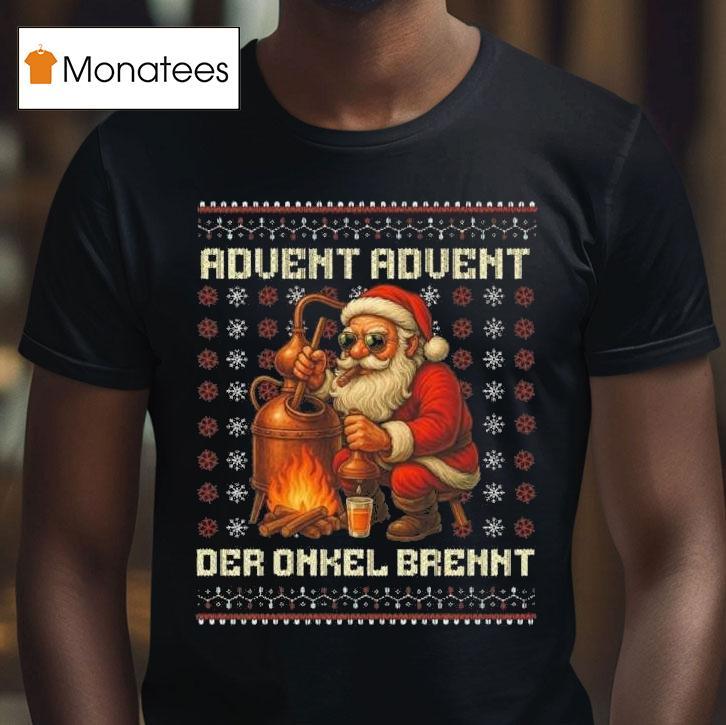 Santa Claus Advent Advent Der Onkel Brennt Ugly Christmas T Shirt Santa Claus Advent Advent Der Onkel Brennt Ugly Christmas T Shirt