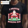 Santa Claus Christmas I Prefer Boxing Day T Shirt