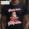 Santa Loves Going Down Merry Christmas T Shirt