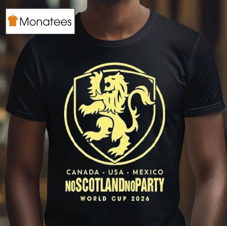 Scotland World Cup No Scotland No Party Football T Shirt Scotland World Cup No Scotland No Party Football T Shirt