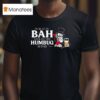 Scrooge It Be At The Bah Until All This Humbug Is Over Christmas T Shirt