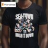 Seattle Seahawks Sea Town Build It Down Team T Shirt
