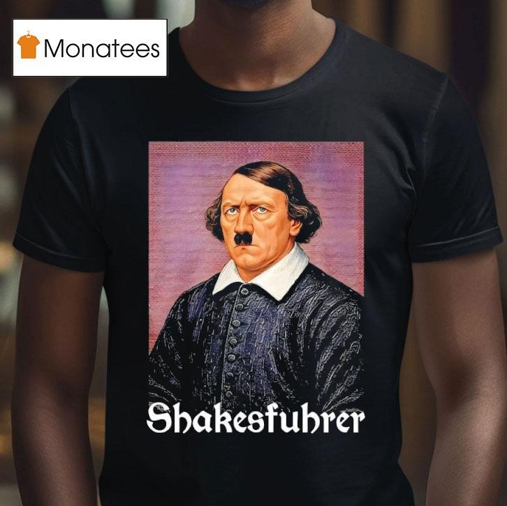 Shakesfuhrer T Shirt Shakesfuhrer T Shirt