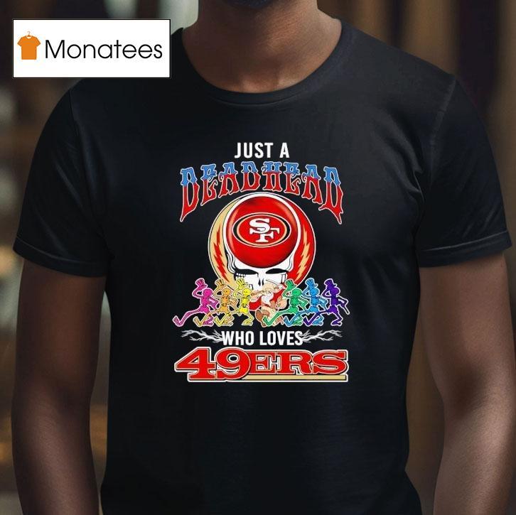 Skeletons Just A Grateful Deadhead Who Loves San Francisco Ers T Shirt Skeletons Just A Grateful Deadhead Who Loves San Francisco Ers T Shirt