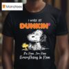 Snoopy And Woodstock I Work At Dunkin It S Fine I M Fine Everything Is Fine T Shirt