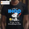 Snoopy And Woodstock I Work At Ihop It S Fine I M Fine Everything Is Fine T Shirt