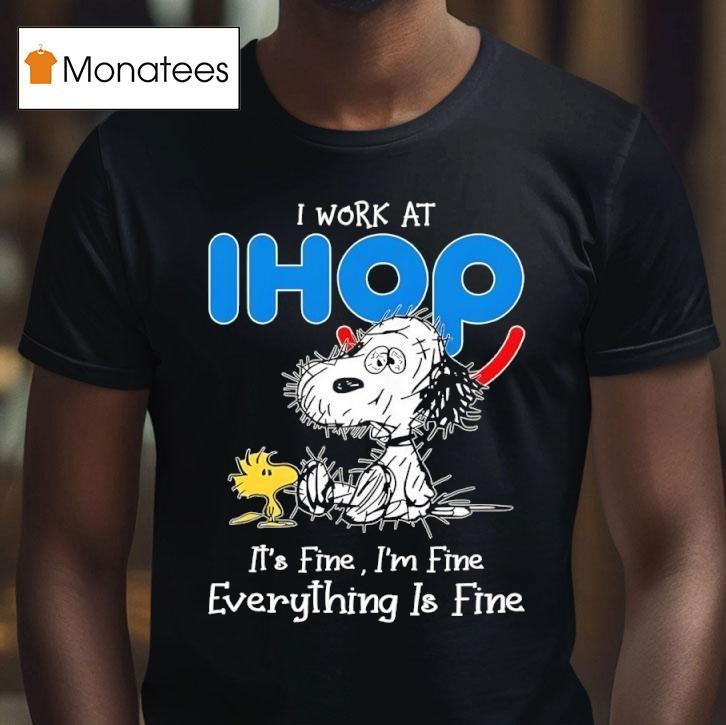 Snoopy And Woodstock I Work At Ihop It S Fine I M Fine Everything Is Fine T Shirt Snoopy And Woodstock I Work At Ihop It S Fine I M Fine Everything Is Fine T Shirt