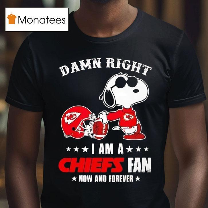 Snoopy Damn Right I Am A Kansas City Chiefs Fan Now And Forever T Shirt Snoopy Damn Right I Am A Kansas City Chiefs Fan Now And Forever T Shirt