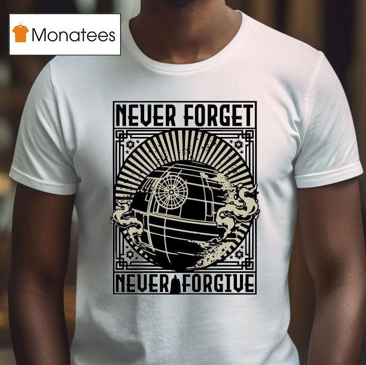 Star Wars Never Forget Never Forgive T Shirt Star Wars Never Forget Never Forgive T Shirt