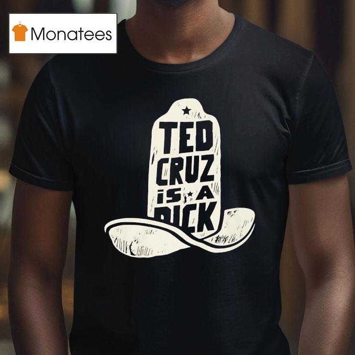 Ted Cruz Is A Dick T Shirt Ted Cruz Is A Dick T Shirt