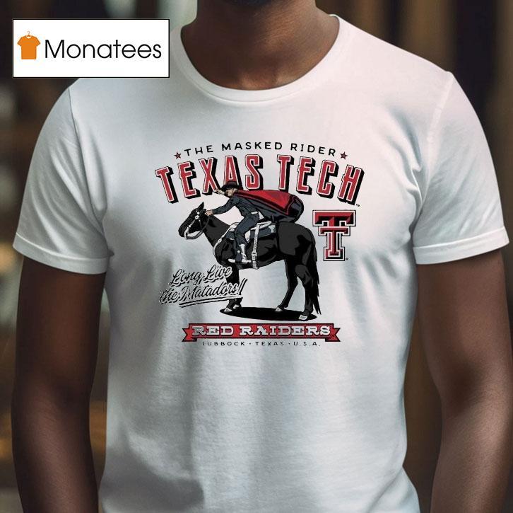 Texas Tech Red Raiders The Masked Rider Long Live The Matadors Fast Fearless Lubbock Texas Usa T Shirt Texas Tech Red Raiders The Masked Rider Long Live The Matadors Fast Fearless Lubbock Texas Usa T Shirt