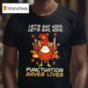 Thanksgiving Teacher Turkey Let S Eat Kids Let S Eat Kids Punctuation Saves Lives T Shirt