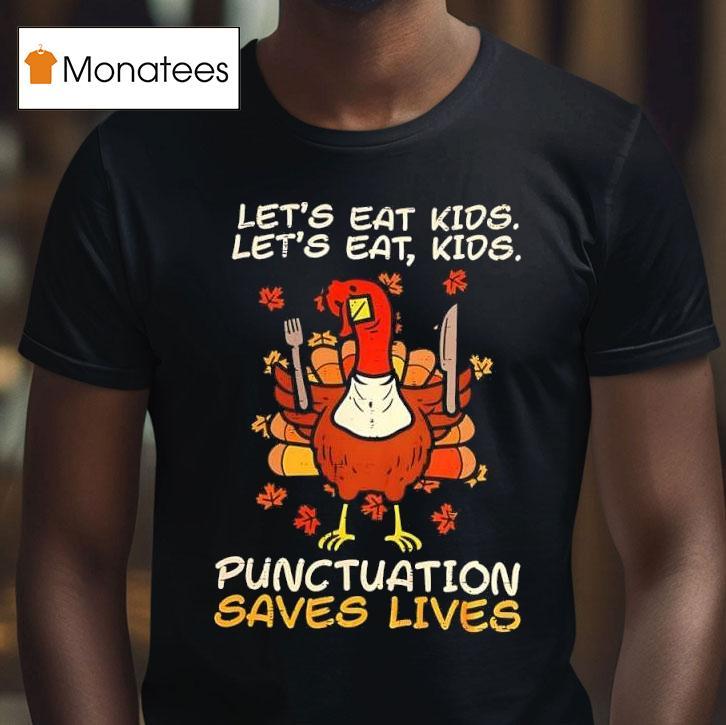 Thanksgiving Teacher Turkey Let S Eat Kids Let S Eat Kids Punctuation Saves Lives T Shirt Thanksgiving Teacher Turkey Let S Eat Kids Let S Eat Kids Punctuation Saves Lives T Shirt