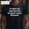 The Bible Talks About Saint Paul But Doesn T Mention Minneapolis T Shirt