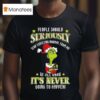 The Grinch People Should Seriously Stop Expecting Normal From Me We All Know It S Never Going To Happen Merry Christmas T Shirt