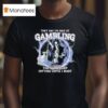 They Say I M Bad At Gambling The Way I Keep Hitting Until I Bust Grim Reaper T Shirt