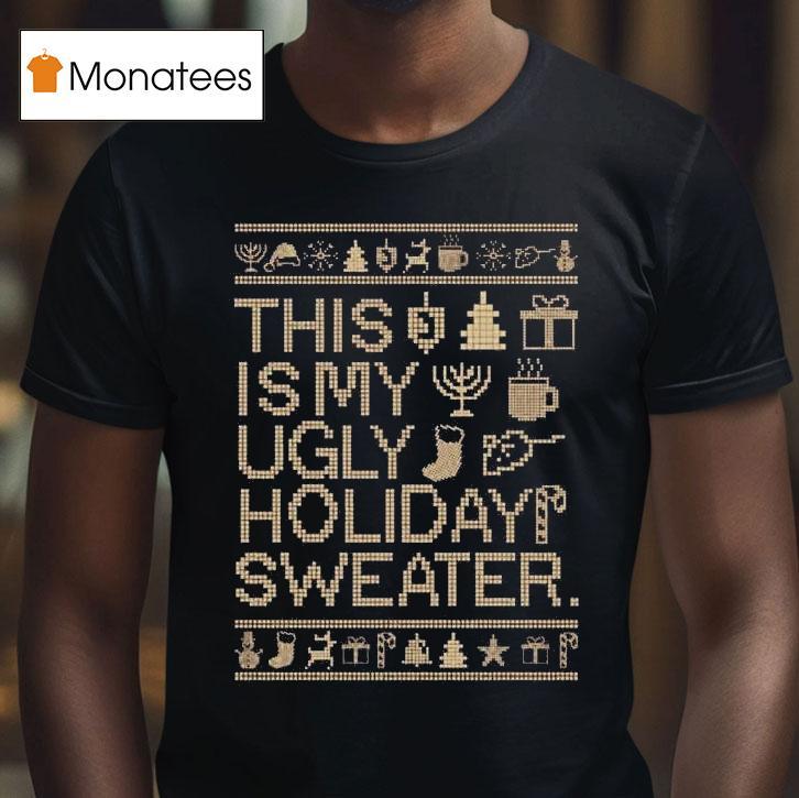 This Is My Ugly Holiday T Shirt This Is My Ugly Holiday T Shirt