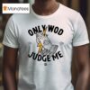 Thundernoise Only Wod Can Judge Me T Shirt