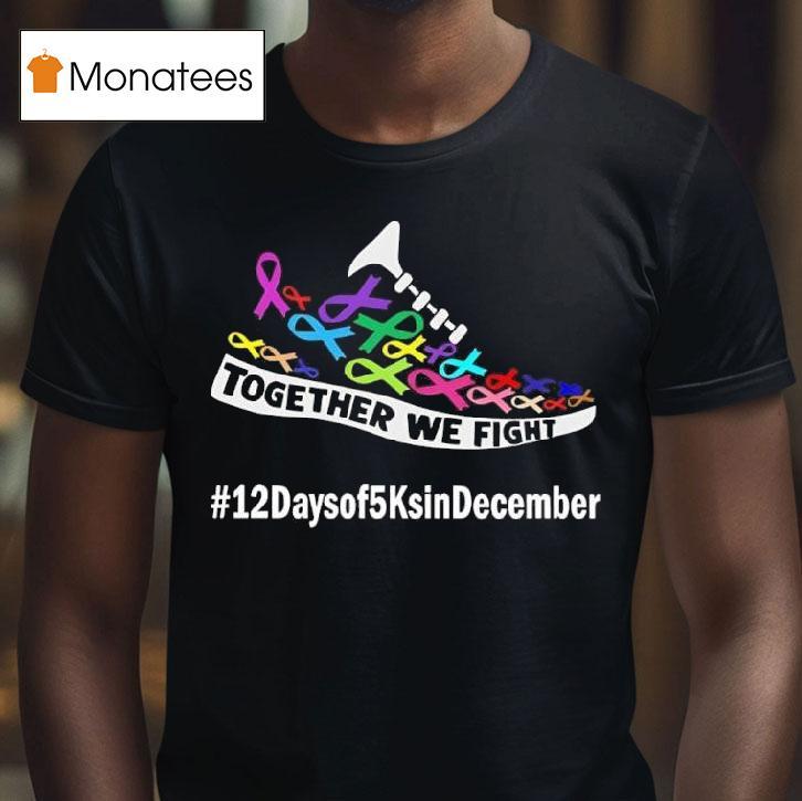 Together We Fight Days Of Ks In December For Acs T Shirt Together We Fight Days Of Ks In December For Acs T Shirt
