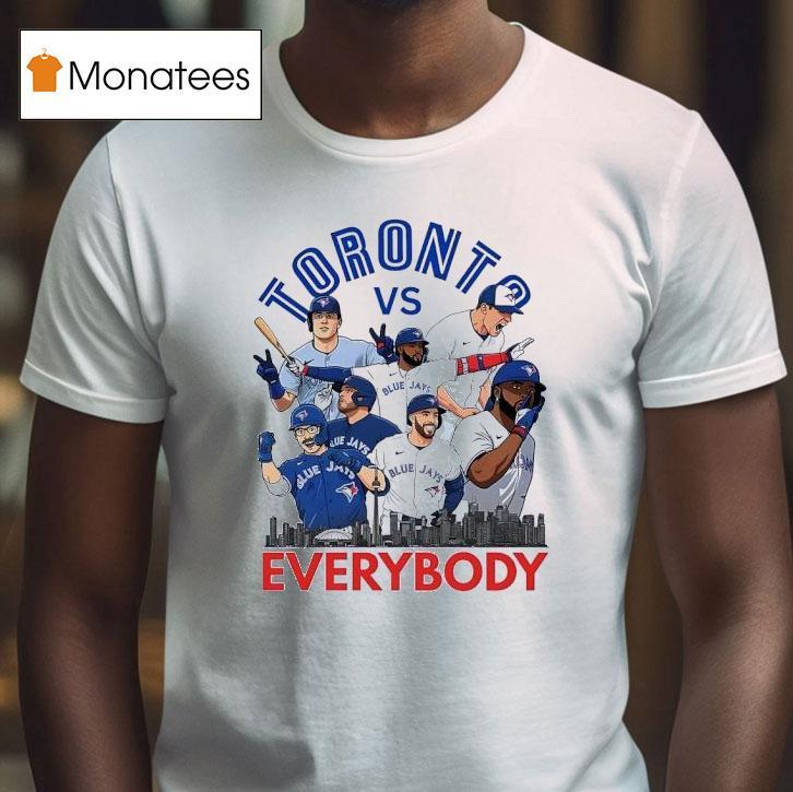 Toronto Blue Jays Vs Everyone T Shirt Toronto Blue Jays Vs Everyone T Shirt