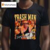 Trash Man Frank Reynolds I Eat Garbage T Shirt