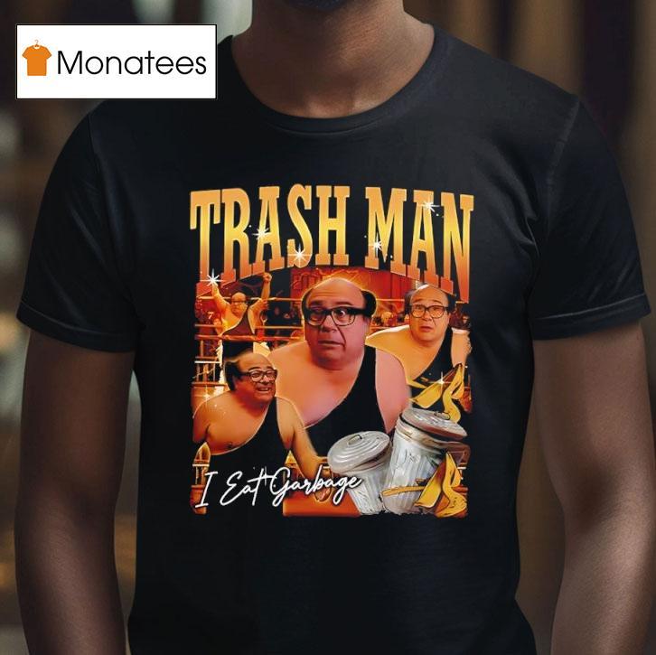 Trash Man Frank Reynolds I Eat Garbage T Shirt Trash Man Frank Reynolds I Eat Garbage T Shirt