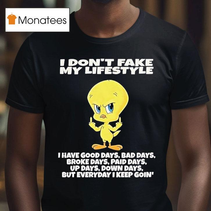 Tweety Bird I Dont Fake My Lifestyle I Have Good Days Bad Days Broke Days T Shirt Tweety Bird I Dont Fake My Lifestyle I Have Good Days Bad Days Broke Days T Shirt