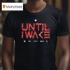 Until I Wake Emblem T Shirt