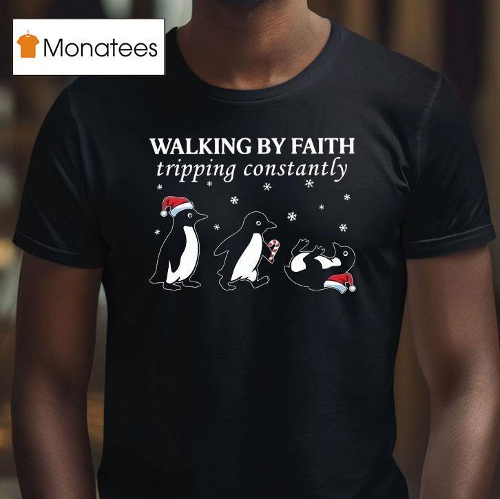 Walking By Faith Tripping Constantly Christmas Penguin T Shirt Walking By Faith Tripping Constantly Christmas Penguin T Shirt