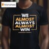 We Almost Always Almost Win Washington Commanders Football Team T Shirt