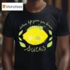 When Life Gives You Lemons Funny Caterpillar T Shirt