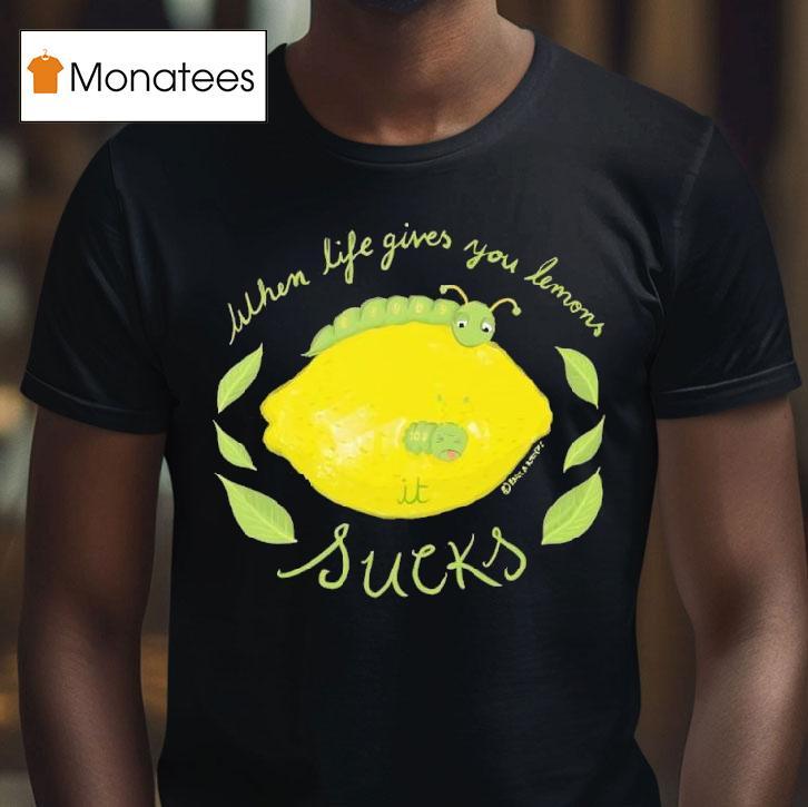 When Life Gives You Lemons Funny Caterpillar T Shirt When Life Gives You Lemons Funny Caterpillar T Shirt