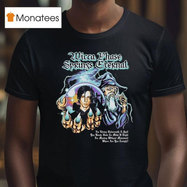 Wicca Phase Springs Eternal Moving Without Movement Wizard T Shirt Wicca Phase Springs Eternal Moving Without Movement Wizard T Shirt