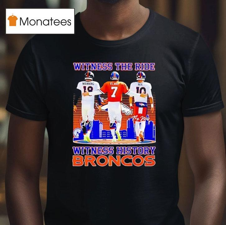 Witness The Ride Witness History Broncos T Shirt Witness The Ride Witness History Broncos T Shirt