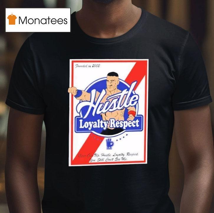 Wwe Wrestler John Cena Hustle Loyalty Respect Never Give Up T Shirt Wwe Wrestler John Cena Hustle Loyalty Respect Never Give Up T Shirt