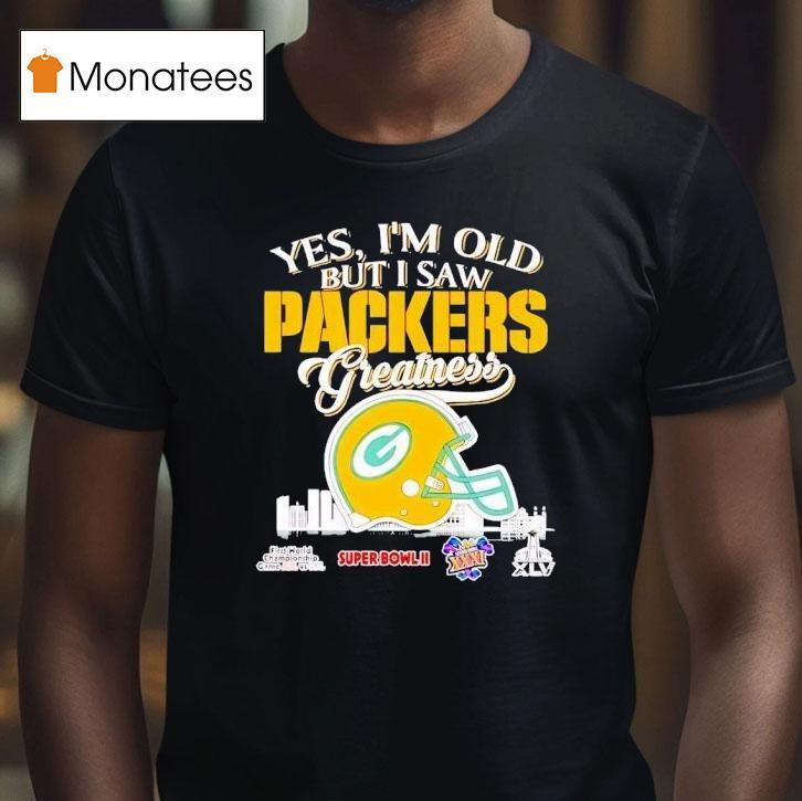 Yes I M Old But I Saw Green Bay Packers Helmet Greatness T Shirt Yes I M Old But I Saw Green Bay Packers Helmet Greatness T Shirt