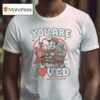 You Are Loved Pate State Material X Magnolia Foundation T Shirt