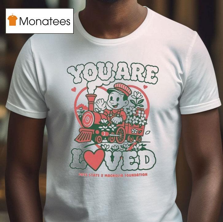 You Are Loved Pate State Material X Magnolia Foundation T Shirt You Are Loved Pate State Material X Magnolia Foundation T Shirt