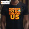 Zohran Mamdani For Nyc You Have To Go Through Us T Shirt