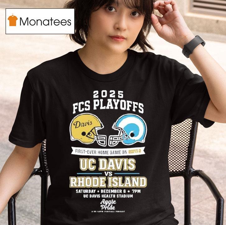 Fcs Playoffs First Ever Home Game On Uc Davis Vs Rhode Island Saturday December T Shirt