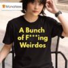 A Bunch Of Fucking Weirdos T Shirt