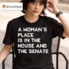 A Woman S Place Is In The House And The Senate T Shirt