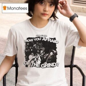 Adamn Killa How You Afraid Of The Grind T Shirt