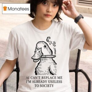 Ai Can T Replace Me I M Already Useless To Society Smoking Duck T Shirt